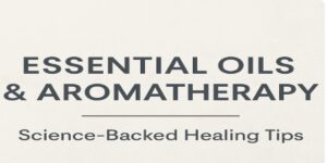 Essential Oils and Aromatherapy blog title graphic with science-backed healing tips on a neutral background