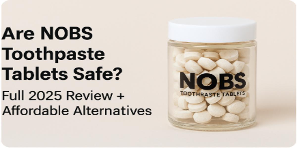 Jar of NOBS toothpaste tablets with text asking 'Are NOBS Toothpaste Tablets Safe? Full 2025 Review + Affordable Alternatives'
